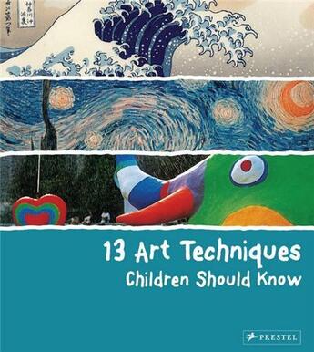 Couverture du livre « 13 art techniques children should know » de Angela Wenzel aux éditions Prestel