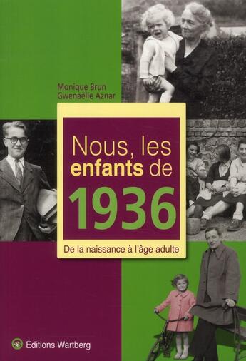 Couverture du livre « Nous, les enfants de : nous, les enfants de 1936 ; de la naissance à l'âge adulte » de Gwenaelle Aznar et Monique Brun aux éditions Wartberg