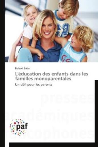 Couverture du livre « L'éducation des enfants dans les familles monoparentales » de Eulaud Baba aux éditions Presses Academiques Francophones