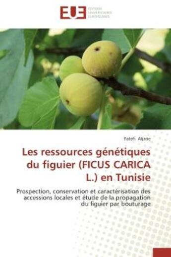 Couverture du livre « Les ressources genetiques du figuier (ficus carica l.) en tunisie - prospection, conservation et car » de Aljane Fateh aux éditions Editions Universitaires Europeennes