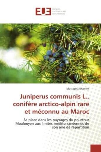 Couverture du livre « Juniperus communis l., conifere arctico-alpin rare et meconnu au maroc - sa place dans les paysages » de Rhanem Mustapha aux éditions Editions Universitaires Europeennes