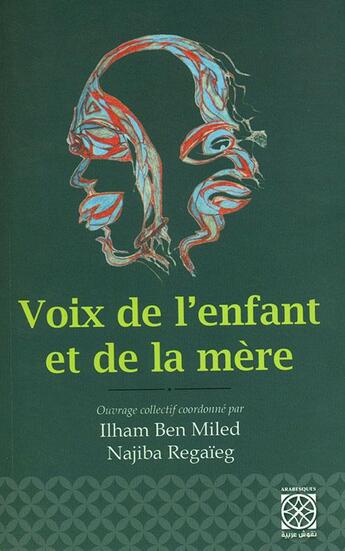 Couverture du livre « Voix de l'enfant et de la mère » de Ilham Ben Miled et Najiba Regaieg aux éditions Arabesques Editions