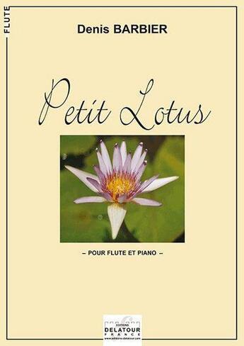 Couverture du livre « Petit lotus pour flute et piano » de Barbier Denis aux éditions Delatour