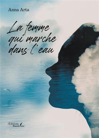 Couverture du livre « La femme qui marche dans l'eau » de Anna Arta aux éditions Baudelaire