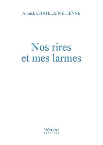 Couverture du livre « Nos rires et mes larmes » de Annick Chatelain-Etienne aux éditions Verone