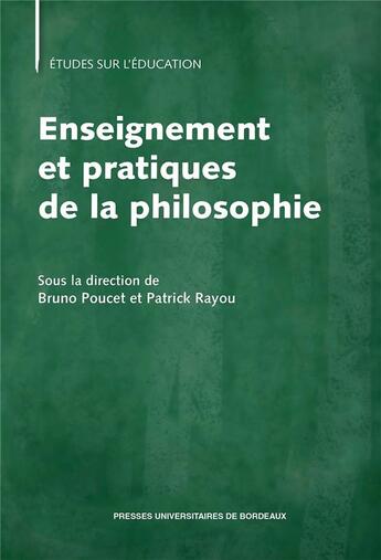 Couverture du livre « Enseignement et pratiques de la philosophie » de Poucet/Rayou aux éditions Pu De Bordeaux