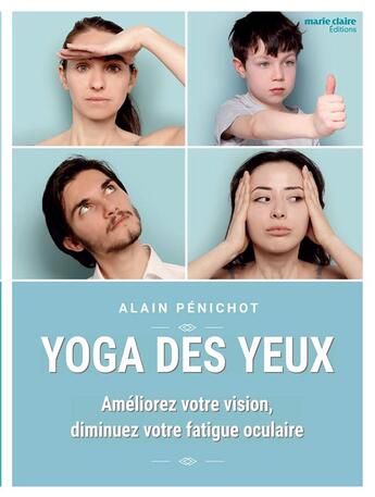 Couverture du livre « Yoga des yeux ; améliorez votre vision, diminuez votre fatigue oculaire » de Alain Penichot aux éditions Marie-claire