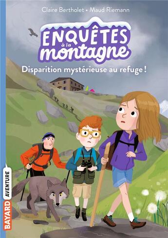 Couverture du livre « Enquêtes à la montagne ! : disparition mystérieuse au refuge ! » de Claire Bertholet et Maud Riemann aux éditions Bayard Jeunesse