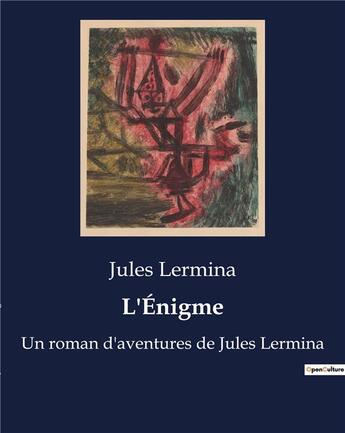 Couverture du livre « L'Énigme : Un roman d'aventures de Jules Lermina » de Jules Lermina aux éditions Culturea