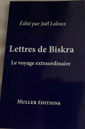 Couverture du livre « Lettres de Biskra : Le voyage extraordinaire » de Joël Laloux aux éditions Muller