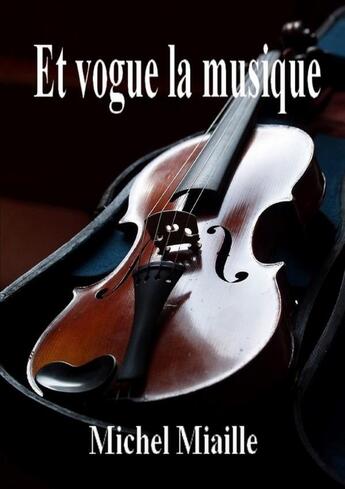 Couverture du livre « Et vogue la musique » de Michel Miaille aux éditions Lulu