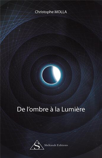 Couverture du livre « De l'ombre à la lumière » de Christophe Molla aux éditions Shekinah