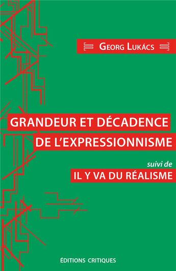 Couverture du livre « Grandeur et décadence de l'expressionisme, suivi de il en va du réalisme » de Lukacs/Fondu aux éditions Editions Critiques