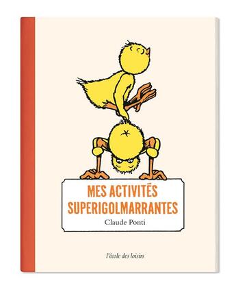 Couverture du livre « Mes activités superigolmarrantes » de Claude Ponti aux éditions Ecole Des Loisirs