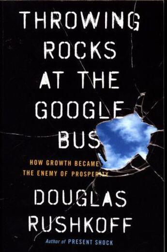 Couverture du livre « THROWING ROCKS AT THE GOOGLE BUS - HOW GROWTH BECAME THE ENEMY OF PROSPERITY » de Douglas Rushkoff aux éditions Portfolio