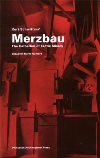 Couverture du livre « Kurt schwitters' merzbau the cathedral of erotic misery » de Gamard Elizabeth aux éditions Princeton Architectural