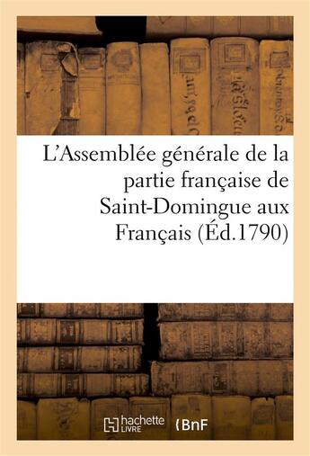 Couverture du livre « L'assemblee generale de la partie francaise de saint-domingue aux francais » de  aux éditions Hachette Bnf