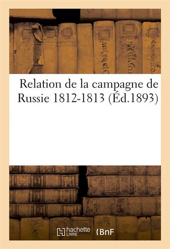 Couverture du livre « Relation de la campagne de russie 1812-1813 » de  aux éditions Hachette Bnf