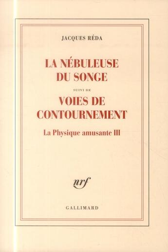 Couverture du livre « La nébuleuse du songe ; voies de contournement ; la physique amusante III » de Jacques Reda aux éditions Gallimard