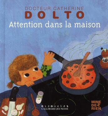 Couverture du livre « Attention dans la maison » de Catherine Dolto et Colline Faure-Poiree aux éditions Gallimard Jeunesse Giboulees