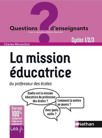 Couverture du livre « La mission éducatrice du professeur des écoles ; cycles 1/2/3 » de Charles Moracchini aux éditions Nathan