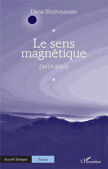 Couverture du livre « Le sens magnétique (2019-2021) » de Dana Shishmanian aux éditions L'harmattan