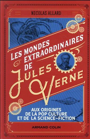 Couverture du livre « Les mondes extraordinaires de Jules Verne : aux origines de la pop culture et de la science-fiction » de Nicolas Allard aux éditions Armand Colin