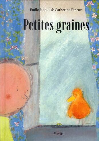 Couverture du livre « Petites graines » de Catherine Pineur et Emile Jadoul aux éditions Ecole Des Loisirs