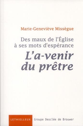 Couverture du livre « L'a-venir du prêtre ; des maux de l'Eglise à ses mots d'espérance » de Marie-Genevieve Missegue aux éditions Lethielleux