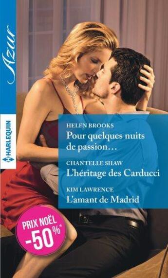 Couverture du livre « Pour quelques nuits de passion ; l'héritage des Carducci ; l'amant de Madrid » de Chantelle Shaw et Helen Brooks et Kim Lawrence aux éditions Harlequin