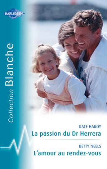 Couverture du livre « La passion du Dr Herrera ; l'amour au rendez-vous » de Betty Neels et Kate Hardy aux éditions Harlequin