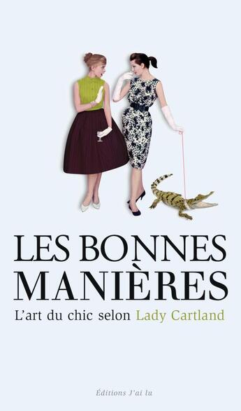 Couverture du livre « Les bonnes manières ; l'art du chic selon Lady Carthland » de Barbara Cartland aux éditions J'ai Lu