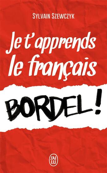 Couverture du livre « Je t'apprends le français, bordel ! » de Sylvain Szewczyk aux éditions J'ai Lu