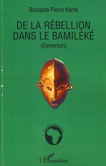 Couverture du livre « De la rébellion dans le Bamiléké (Cameroun) » de Pierre Kame Bouopda aux éditions L'harmattan