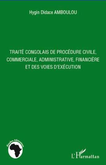 Couverture du livre « Traité congolais de procédure civile, commerciale, administrative, financière et des voies d'exécution » de Hygin Didace Amboulou aux éditions L'harmattan