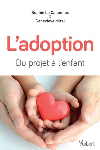 Couverture du livre « L'adoption ; du projet à l'enfant (4e édition) » de Sophie Le Callennec et Genevieve Miral aux éditions Vuibert