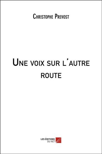 Couverture du livre « Une voix sur l'autre route » de Christophe Prevost aux éditions Editions Du Net