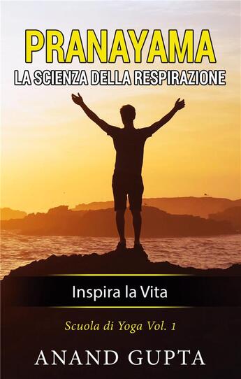 Couverture du livre « Pranayama: la scienza della respirazione ; inspira la vita » de Anand Gupta aux éditions Books On Demand