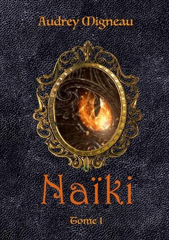 Couverture du livre « Naïki : tome 1 » de Audrey Migneau aux éditions Books On Demand