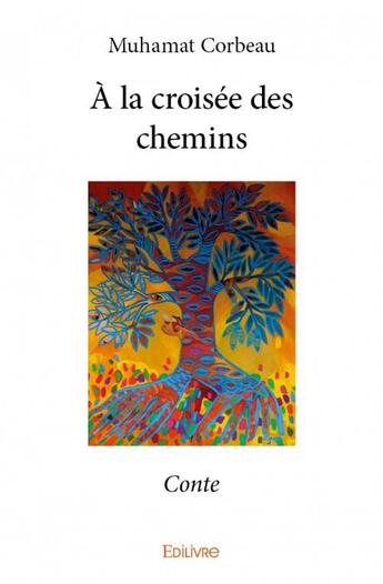 Couverture du livre « À la croisée des chemins ; conte » de Muhamat Corbeau aux éditions Edilivre