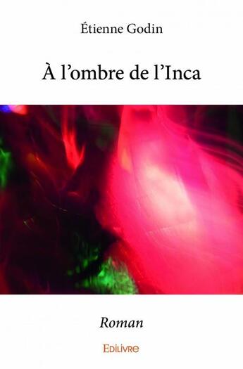 Couverture du livre « À l'ombre de l'Inca » de Etienne Godin aux éditions Edilivre