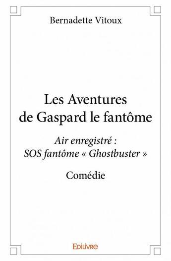 Couverture du livre « Les aventures de Gaspard le fantôme » de Bernadette Vitoux aux éditions Edilivre