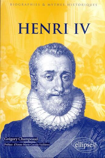 Couverture du livre « Henri IV » de Gregory Champeaud aux éditions Ellipses