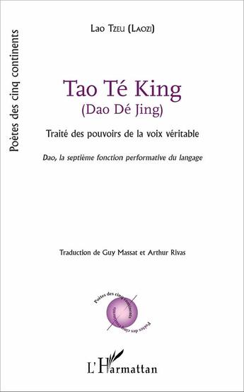 Couverture du livre « Dao Dé Jing, traité des pouvoirs de la voix véritable ; Dao, la septieme fonction performative du langage » de Guy Massat et Arthur Rivas aux éditions L'harmattan