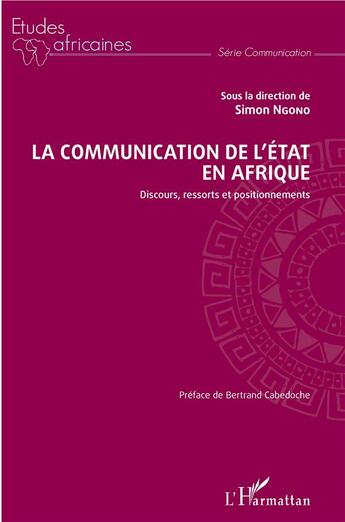 Couverture du livre « La communication de l'état en Afrique ; discours, ressorts et positionnements » de Siimon Ngono aux éditions L'harmattan