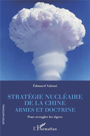 Couverture du livre « Stratégie nucléaire de la Chine : armes et doctrine » de Edouard Valensi aux éditions L'harmattan