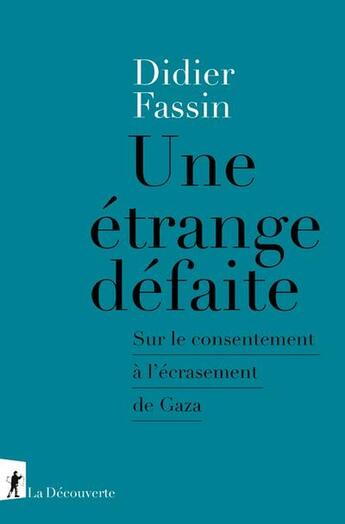 Couverture du livre « Une étrange défaite : Sur le consentement à l'écrasement de Gaza » de Didier Fassin aux éditions La Decouverte