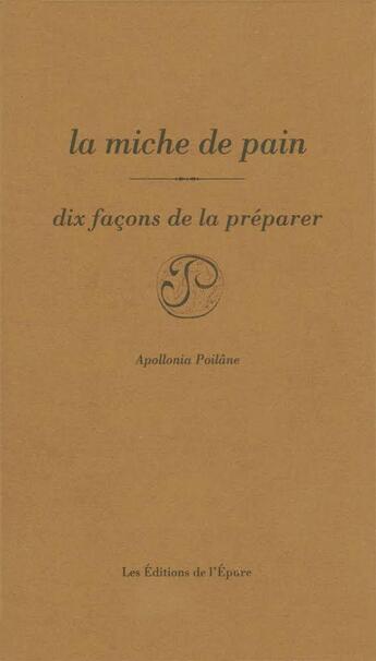 Couverture du livre « La miche de pain, dix façons de la préparer » de Christopher Gaglione aux éditions Epure