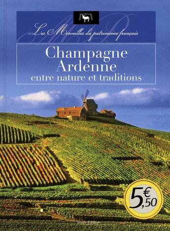 Couverture du livre « Champagne-Ardennes entre nature et traditions » de Camille Prioul aux éditions Timee