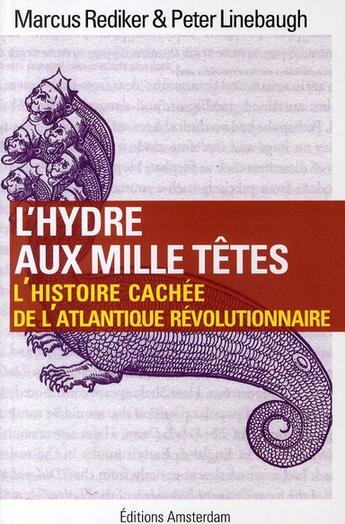 Couverture du livre « L'hydre aux mille têtes ; l'histoire cachée de l'Atlantique révolutionnaire » de Peter Linebaugh et Marcus Rediker aux éditions Amsterdam